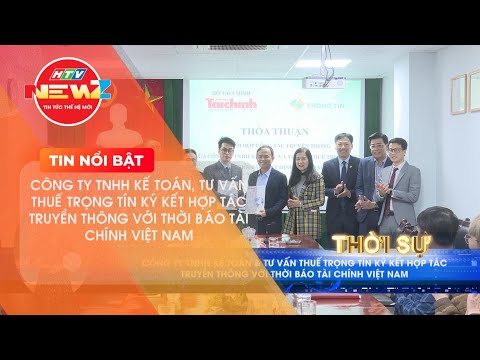 CÔNG TY TNHH KẾ TOÁN VÀ TƯ VẤN THUẾ TRỌNG TÍN VÀ THỜI BÁO TÀI CHÍNH VIỆT NAM ĐÃ KÝ KẾT HỢP TÁC