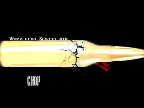 Wizz Feat Slatte Kid - Chop - (AUDIO)