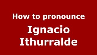 How to pronounce Ignacio Ithurralde
