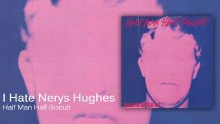 Half Man Half Biscuit - I Hate Nerys Hughes [Official Audio]