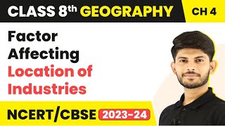 Factor Affecting Location of Industries - Industries | Class 8 Geography | 2023-24
