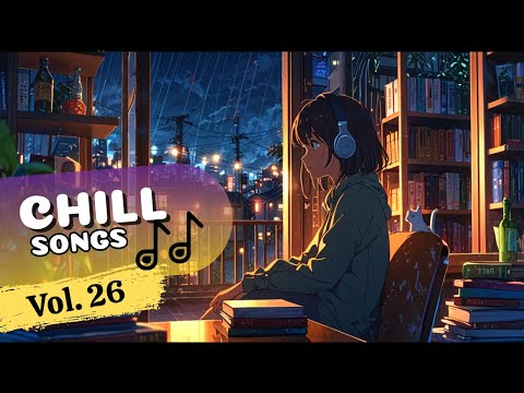 Chill Songs Vol.26 | Cozy & Relaxing Music for a Relax Vibes Every Day | Unwinding | Peaceful Moment