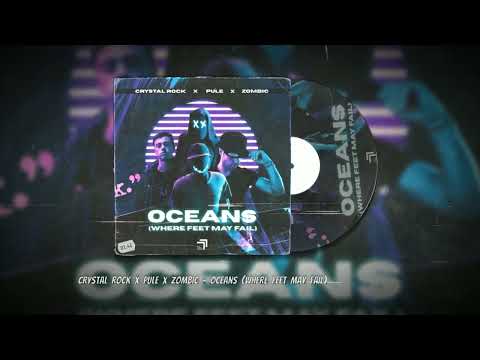 Crystal Rock x Pule x Zombic - Oceans (Where Feet May Fail)