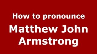 How to pronounce Matthew John Armstrong