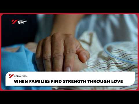 Khi gia đình tìm thấy sức mạnh qua tình yêu | Vietnam Today (When families find strength through love | Vietnam Today)