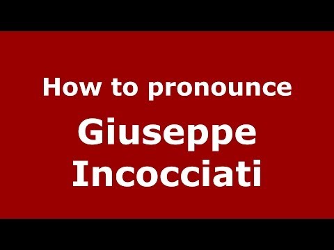 How to pronounce Giuseppe Incocciati (Italian/Italy)  - PronounceNames.com