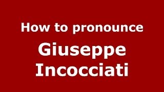 How to pronounce Giuseppe Incocciati
