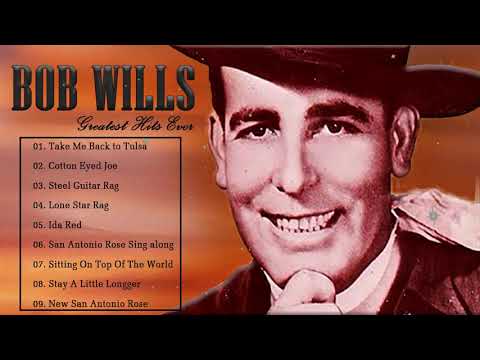 Bob Wills - Bob Wills Greatest Hits Ever Country Songs - The Best Country Song Of All Time