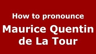 How to pronounce Maurice Quentin De La Tour