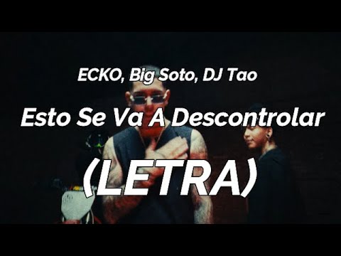 ECKO, Big Soto, DJ Tao  - Esto Se Va A Descontrolar (LETRA)