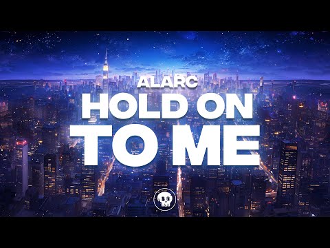 Alarc - Hold On To Me