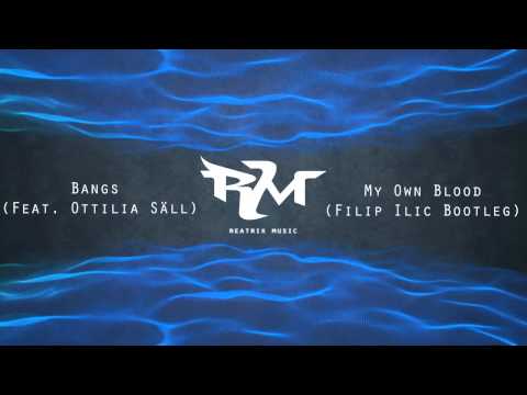 Bangs (Feat. Ottilia Säll) - My Own Blood (Filip Ilic Bootleg)