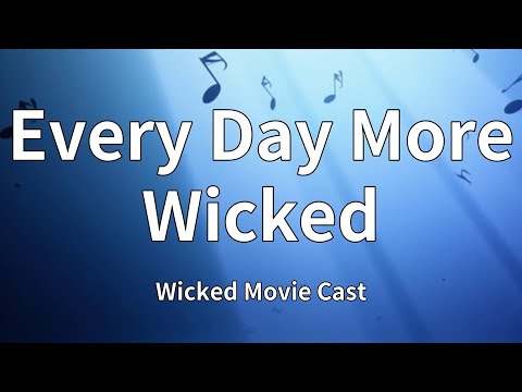 Every Day More Wicked lyrics by Wicked Movie Cast, Cynthia Erivo, Michelle Yeoh and Ariana Grande