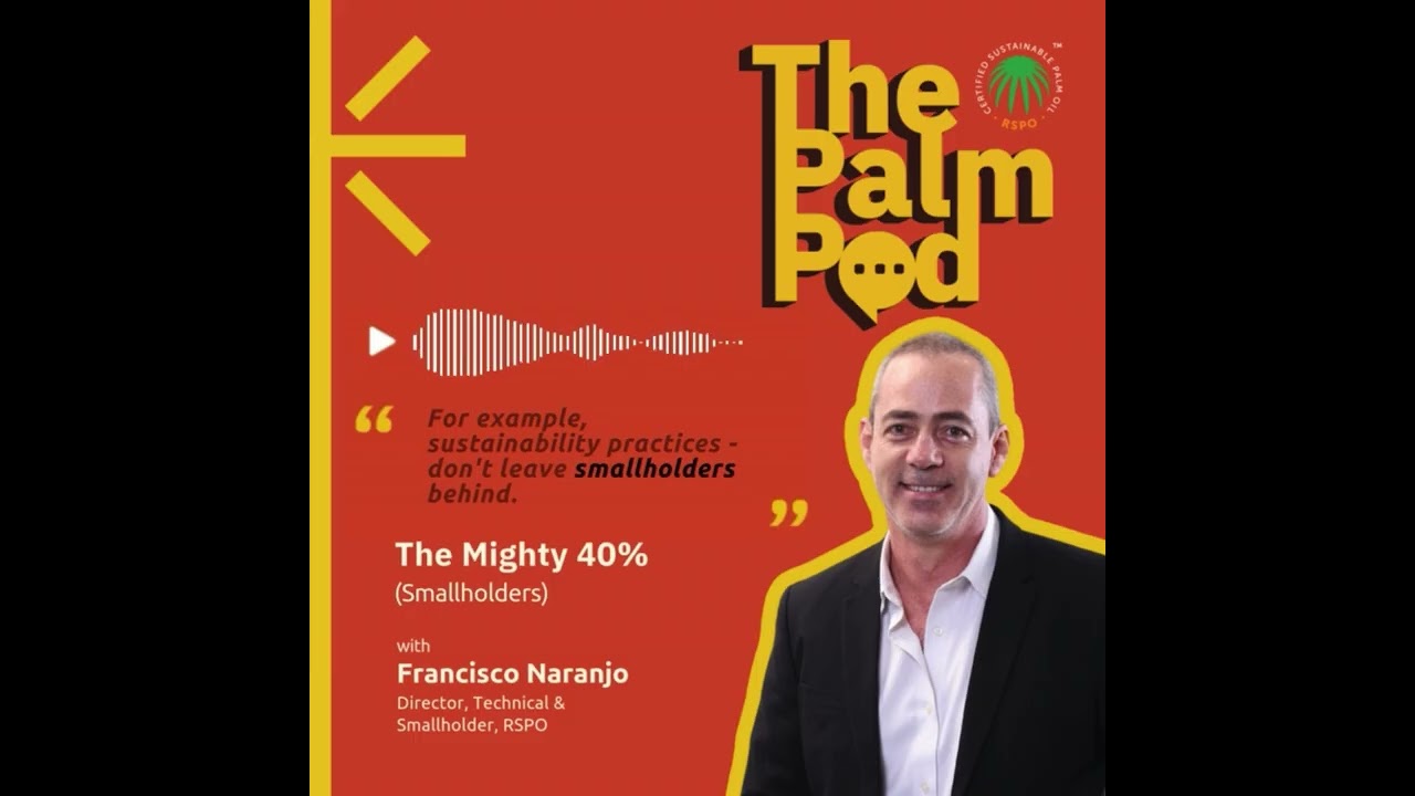 The Palm Pod EP 3: The Mighty 40% (Smallholders)
