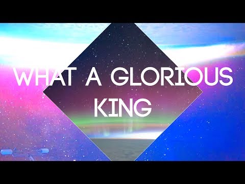 Wes Pickering || What a Glorious King || Worship Song Lyric Video
