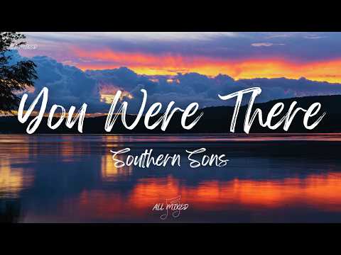 Southern Sons - You Were There (Lyrics)