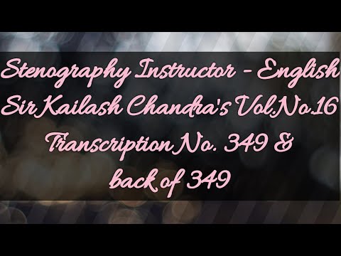 No. 349 & back of 349 // Volume 16 // 100 w.p.m. // Sir Kailash Chandra's Transcription // 840 words