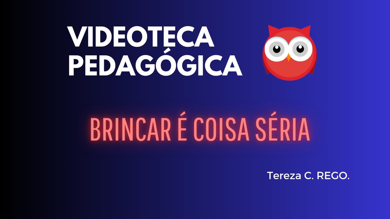 BRINCAR É COISA SÉRIA/ Tereza C. Rego.