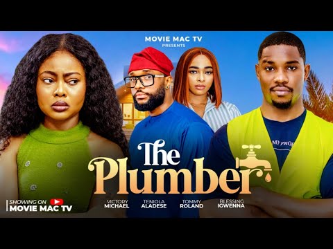 THE PLUMBER - VICTORY MICHEAL - TENIOLA ALADESE - TOMMY ROLAND - BLESSING IGWENNA- JOAN JOHNSON