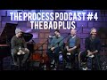 The Process Podcast #4 - The Bad Plus