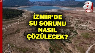 Ege'nin İncisi İzmir'de Su Krizi... Kentteki Su Sorunu Neden Yaşanıyor