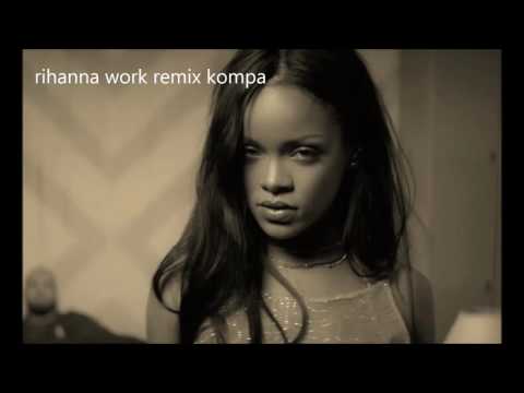 Rihanna Work Remix Kompa