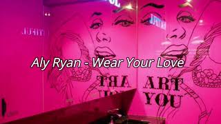 Aly Ryan - Wear Your Love (Bathroom Party Effect)