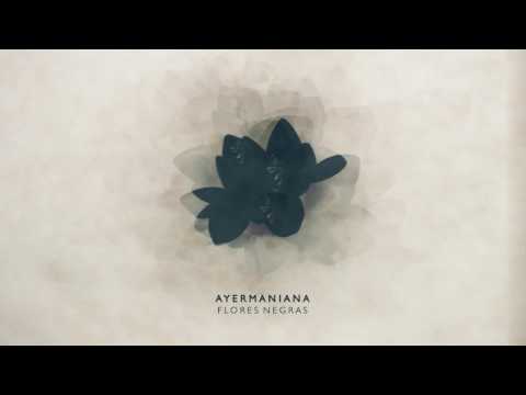 Ayermaniana - Flores Negras (2017) Full album