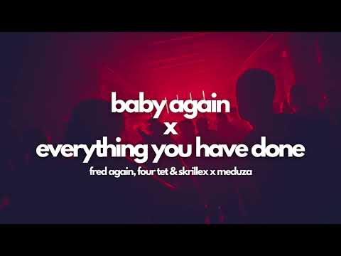 Fred Again x Meduza | Baby Again x Everything You Have Done