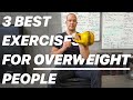 3 Best Exercises for Overweight People