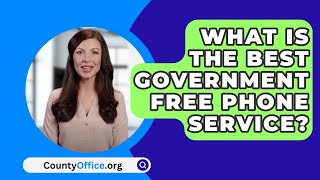 What Is The Best Government Free Phone Service? - CountyOffice.org