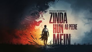 Manan Bhardwaj : Zinda Hun Ab Peene Mein Lyrical Video