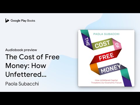 The Cost of Free Money: How Unfettered Capital… by Paola Subacchi · Audiobook preview
