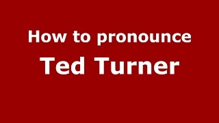 How to pronounce Ted Turner
