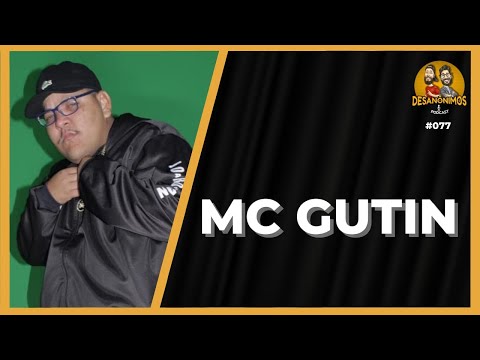 MC GUTIN  ( Cantor)- Desanonimos Podcast #77