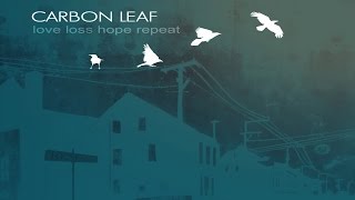 CARBON LEAF - Love Loss Hope Repeat ::  Song Preview