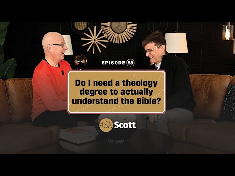 Ep. 58 “Ask Scott” Podcast | Do I need a theology degree to actually understand the Bible?