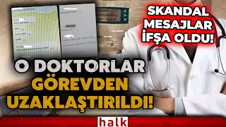 Kadın hastalar hakkında skandal mesajları ortaya çıkmıştı: O doktorlar