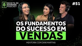 #51 - OS FUNDAMENTOS DO SUCESSO EM VENDAS | Dani Martins