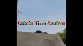 Detrás Th(d)e Azufres (versión corta)