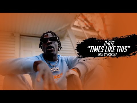 D-AYE "TIME LIKE THIS" SHOT BY @GEEKDTV