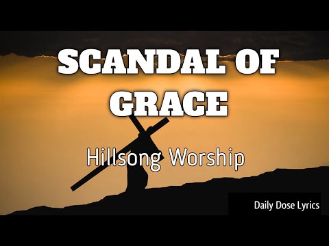 SCANDAL OF GRACE LYRICS| HILLSONG WORSHIP