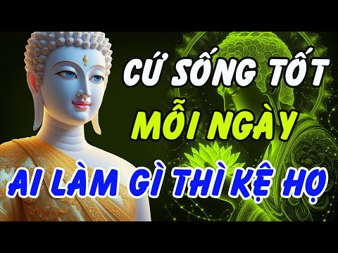 Lời Phật Dạy Thấu Tận Tim: Bỏ Ác Làm Lành Mới Có An Vui, Mặc Kệ Thiên Hạ Nói Gì !