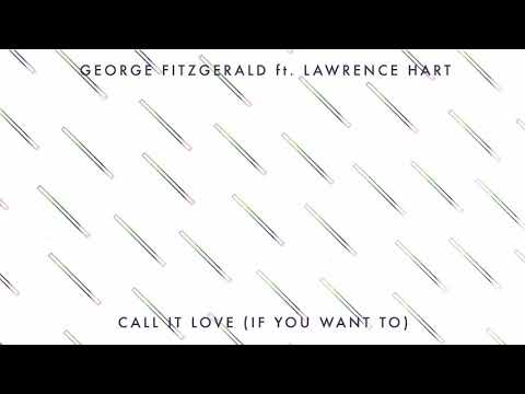 George FitzGerald ft. Lawrence Hart - Call It Love (If You Want To)