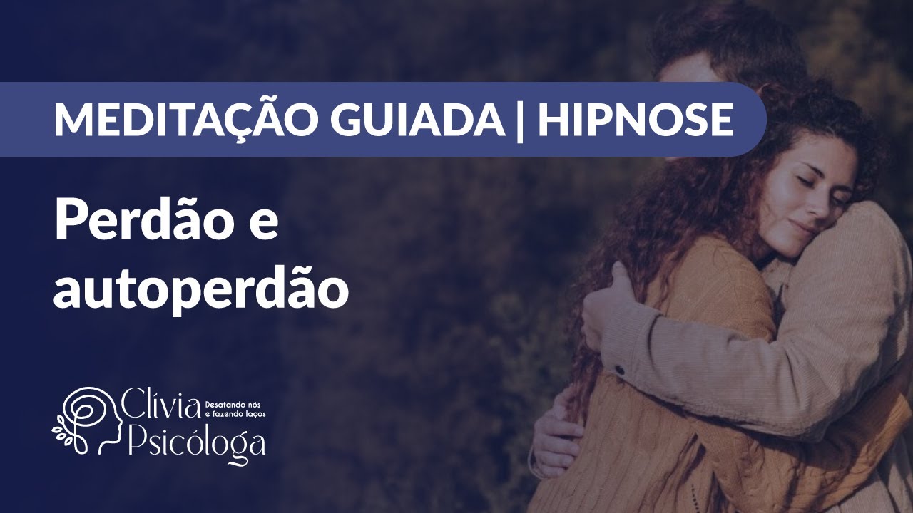 MEDITAÇAO GUIADA | HIPNOSE: PERDÃO E AUTOPERDÃO