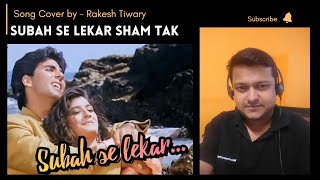 Subah Se Lekar Shaam Tak | Mohra | Udit Narayan cover by Rakesh Tiwary
