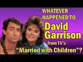 Whatever Happened to DAVID GARRISON from tv's "MARRIED WITH CHILDREN"?