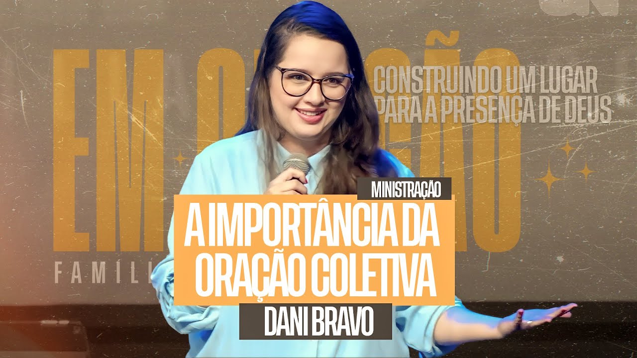 A IMPORTÂNCIA DA ORAÇÃO COLETIVA | Dani Bravo