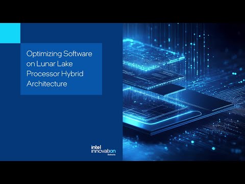 Optimizing Software on Lunar Lake Processor Hybrid Architecture | Tech Talk | Innovation Selects