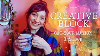 Creative Block: How To Get Unstuck & Get Your Magick Back